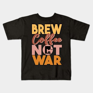 Brew Coffee Not War Kids T-Shirt